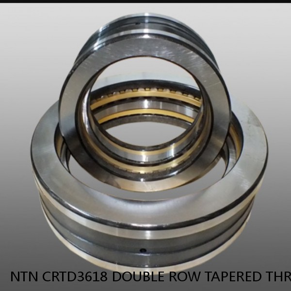 NTN CRTD3618 DOUBLE ROW TAPERED THRUST ROLLER BEARINGS