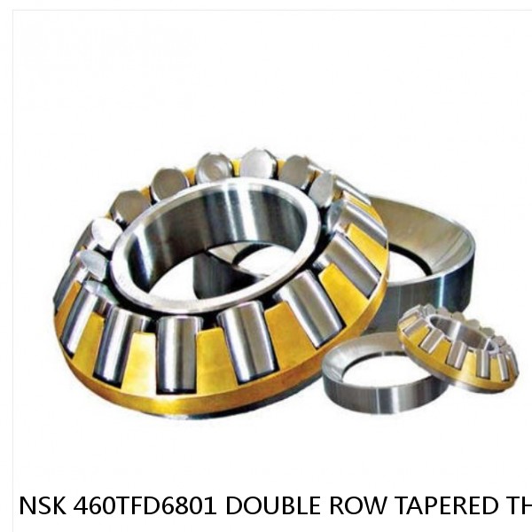 NSK 460TFD6801 DOUBLE ROW TAPERED THRUST ROLLER BEARINGS