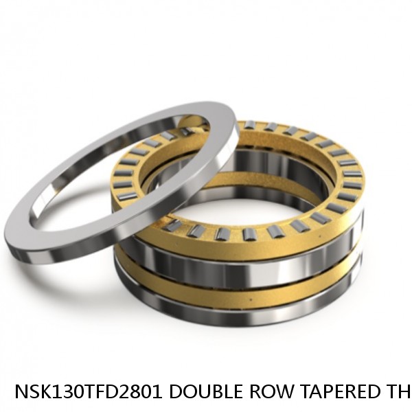 NSK130TFD2801 DOUBLE ROW TAPERED THRUST ROLLER BEARINGS